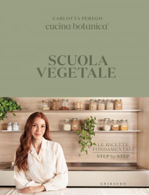 SCUOLA VEGETALE. LE RICETTE FONDAMENTALI